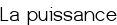 La puissance